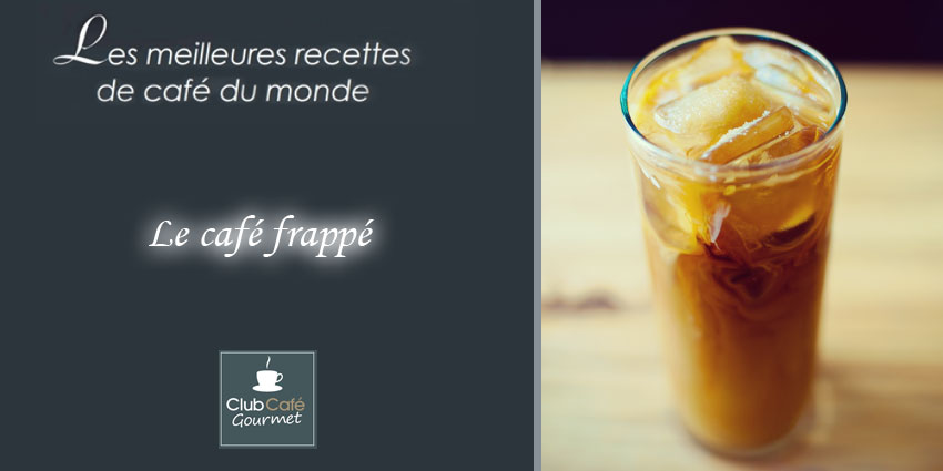 Le café frappé ou café glacé