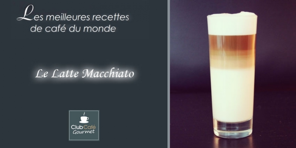 Recette : Le Latte Macchiato